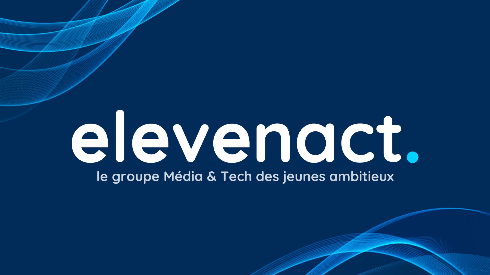 Lancement d’elevenact, le groupe média et tech des jeunes ambitieux