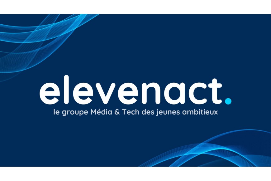 Lancement d’elevenact, le groupe média et tech des jeunes ambitieux